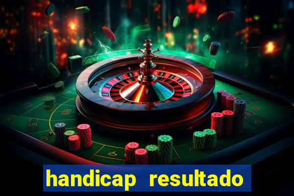 handicap resultado final - 2